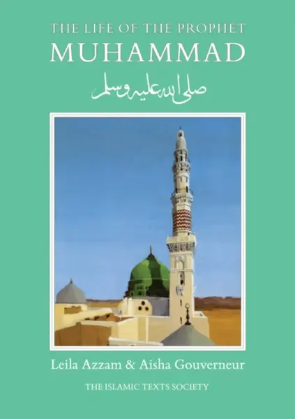 The Life of the Prophet Muhammad - Aisha Gouverneur, Leila Azzam