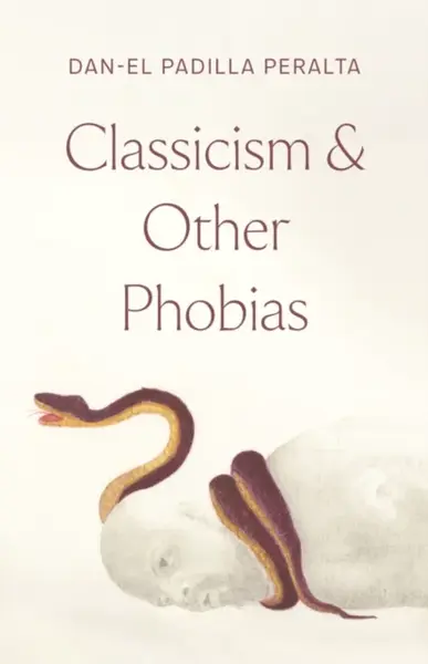 Classicism and Other Phobias - Dan-el Padilla Peralta
