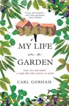 My Life in a Garden - Carl Gorham