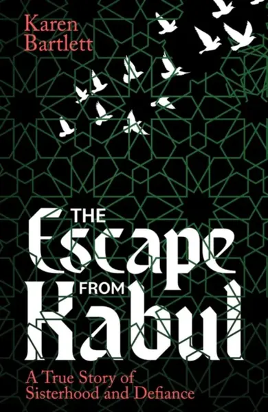 The Escape from Kabul - Karen Bartlett
