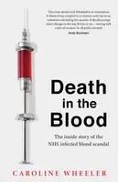 Death in the Blood: the most shocking scandal in NHS history from the journalist who has followed the story for over two decades - Wheeler Caroline