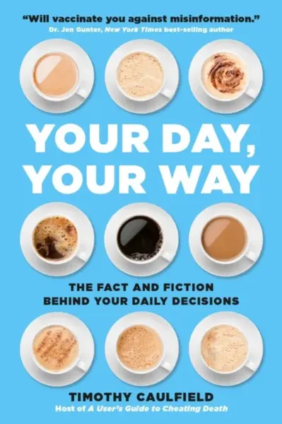 Your Day, Your Way : The Fact and Fiction Behind Your Daily Decisions