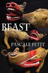 Beast - Pascale Petit