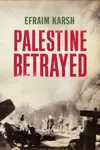 Palestine Betrayed - Efraim Karsh