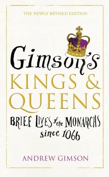 Gimsonâ€™s Kings and Queens - Andrew Gimson