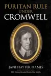 Puritan Rule Under Cromwell - Jane Hayter-Hames