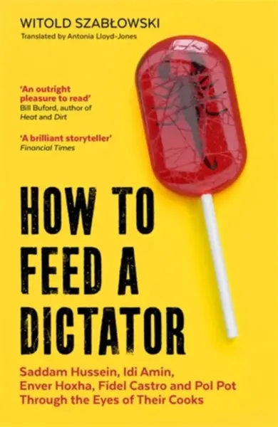 How to Feed a Dictator - Witold Szabłowski
