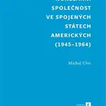 Nukleární společnost ve Spojených státech amerických (1945-1964) - Michal Ulvr