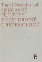 Současné přístupy v historické epistemologii - Tomáš Dvořák