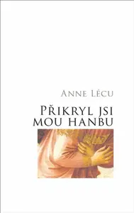 Přikryl jsi mou hanbu - Anna Lécu