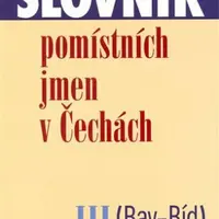 Slovník  pomístních jmen v Čechách III. (Bav-Bíd) - Jana Matúšová
