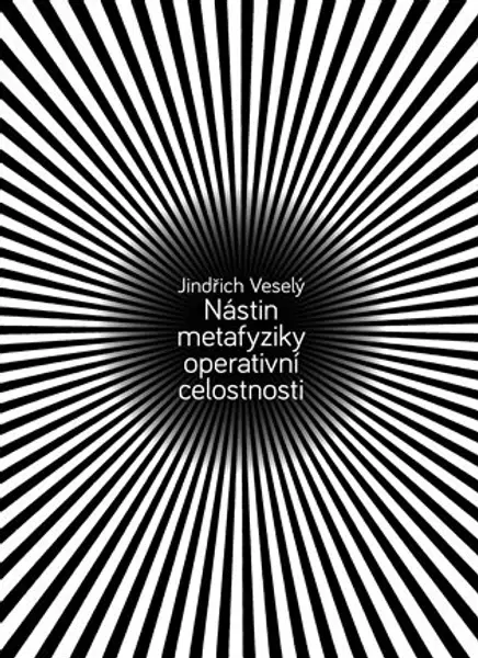 Nástin metafyziky operativní celostnosti - Jindřich Veselý