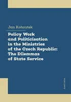 Policy Work and Politicisation in the Ministries of the Czech Republic: The Dilemmas of State Service - Jan Kohoutek