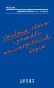 Svoboda slova v zrcadle univerzitních dějin - Alena Mizerová, Radka Vyskočilová, Lea Novotná, Radek Gomola