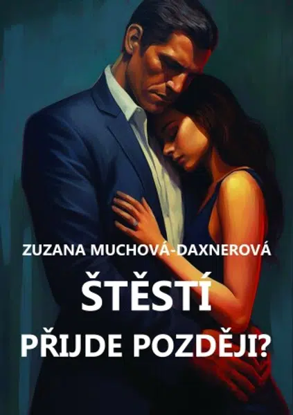 Štěstí přijde později? - Zuzana Muchová-Daxnerová - e-kniha