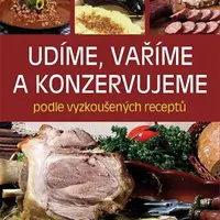 Udíme, vaříme a konzervujeme podle vyzkoušených receptů - Alena Doležalová