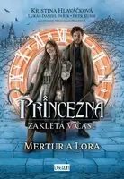 Princezna zakletá v čase Mertur a Lora - Kristina Hlaváčková, Petr Kubík, Lukáš Daniel Pařík