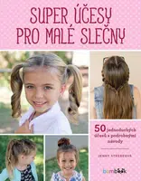 Super účesy pro malé slečny - 50 jednoduchých účesů s podrobnými návody - Jenny Strebeová