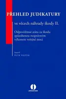 Přehled judikatury ve věcech náhrady škody II. - Odpovědnost státu za škodu způsobenou nesprávným výkonem veřejné moci - Petr Vojtek