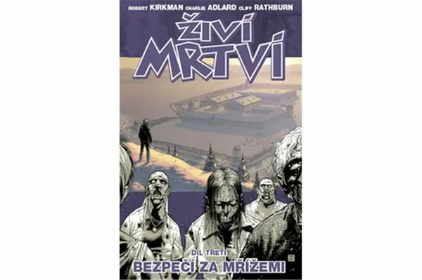 Živí mrtví 3 - Bezpečí za mřížemi - Robert Kirkman, Charlie Adlard, Cliff Rathburn