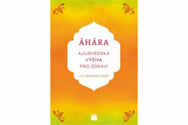 Áhára, ájurvédská výživa pro zdraví - Martina Ziska, Mudr.