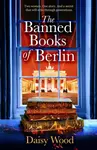 The Banned Books of Berlin - Daisy Wood