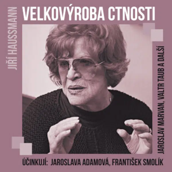 Velkovýroba ctnosti - Jaroslava Adamová, František Smolík, Jiří Dohnal, Valtr Taub, Jiří Haussmann - audiokniha