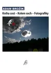 Kniha cest – Kolem soch – Fotografiky - Adam Brožík