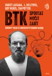 BTK: Spoutat, mučit, zabít - Roy Wenzl, Tim Potter, Hurst Laviana, L. Kellyová - e-kniha