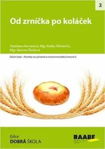 Od zrníčka po koláček - Radka Piknerová, Stanislava Kociánová, Martina Šimková