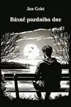 Básně pozdního dne - Jan Geist