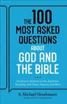 The 100 Most Asked Questions about God and the Bible