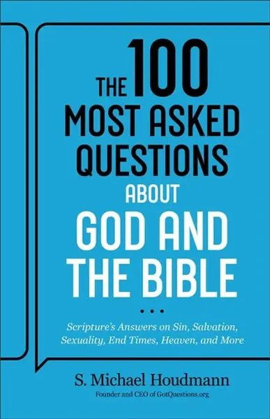 The 100 Most Asked Questions about God and the Bible