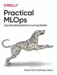 Practical MLOps - Alfredo Deza, Noah Gift