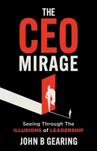 The CEO Mirage - John B. Gearing