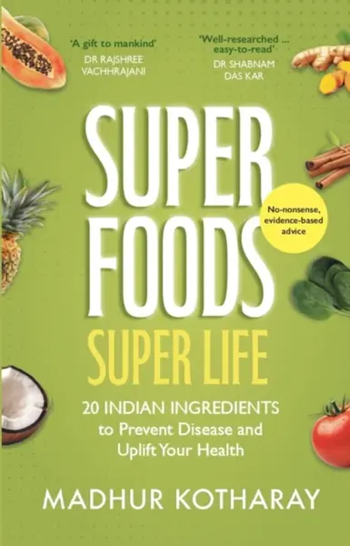 Superfoods Super Life - Madhur Kotharay