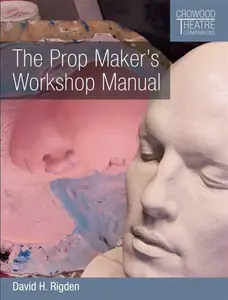 The Prop Maker's Workshop Manual - David H Rigden