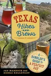 Texas Hikes and Brews - Debra Kellstedt, Jason E. Maddock