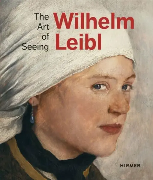 Wilhelm Leibl: The Art of Seeing - Albertina Wien, Zuricher Kunstgesellschaft, Marianne von Manstein, Bernhard von Waldkirch