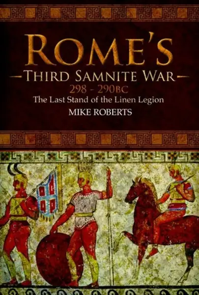 Rome's Third Samnite War, 298-290 BC - Mike Roberts