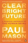 Clear Bright Future - Paul Mason