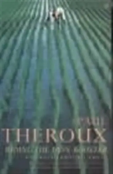 Riding the Iron Rooster - Paul Theroux