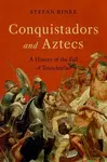 Conquistadors and Aztecs - Stefan  Rinke