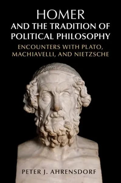 Homer and the Tradition of Political Philosophy - Peter J.  Ahrensdorf