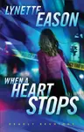 When a Heart Stops â€“ A Novel - Lynette Eason