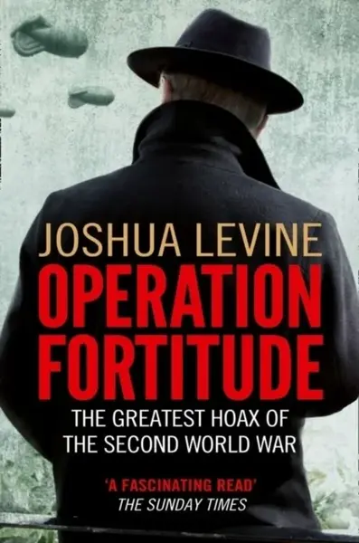 Operation Fortitude - Joshua Levine