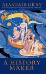 A History Maker - Alasdair Gray