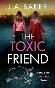 The Toxic Friend - Nancy Baker Jacobsová