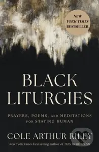Black Liturgies (Prayers, poems and meditations for staying human) - Cole Arthur Riley