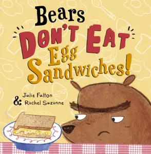 Bears Don't Eat Egg Sandwiches - Julie Fulton
